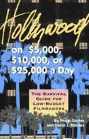 Hollywood on $5,000, $10,000, or $25,000 a Day: A Survival Guide for Low-Budget Filmmakers 1879505169 Book Cover
