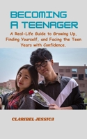 BECOMING A TEENAGER: A Real Life Guide to Growing Up, Finding Yourself and Facing the Teen Years with Confidence B0FVWZYSKW Book Cover