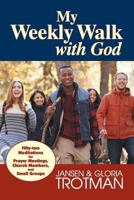 My Weekly Walk with God: Fifty-Two Meditations for Prayer Meetings, Church Members, and Small Groups 147960755X Book Cover