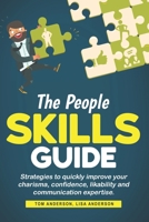 The People Skills Guide: Strategies to quickly improve your charisma, confidence, likability and communication expertise. B089TWNPLW Book Cover
