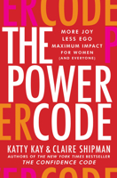 The Power Code: More Joy. Less Ego. Maximum Impact for Women (and Everyone). 0062984551 Book Cover