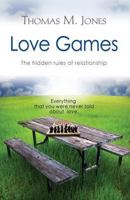 Love Games: The Hidden Rules of Relationship 1609104226 Book Cover