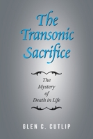 The Transonic Sacrifice: The Mystery of Death in Life 1796094544 Book Cover