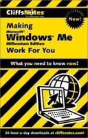 Cliffsnotes Making Microsoft Windows Me (Millennium Edition) Work for You 0764586459 Book Cover