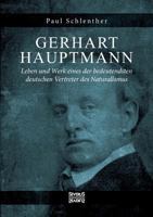 Gerhart Hauptmann - Leben und Werk: Leben und Werk eines der bedeutendsten deutschen Vertreter des Naturalismus 3963450169 Book Cover