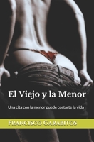 El Viejo y la Menor: Una cita con la menor puede costarte la vida (Spanish Edition) 1521227217 Book Cover