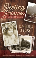 Peeling Potatoes: Katie's Story (Rocked in the Cradle of Coal series Book 1) B0GWSTMYQN Book Cover