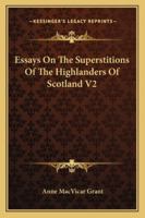 Essays On The Superstitions Of The Highlanders Of Scotland V2 1163290092 Book Cover