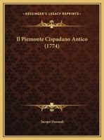 Il Piemonte Cispadano Antico: Overo Memorie Per Servire Alla Notizia Del Medesimo 1166053873 Book Cover