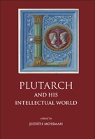 Plutarch and His Intellectual World 1914535421 Book Cover