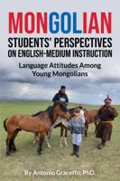 Mongolian Students' Perspectives on English-Medium Instruction: Language Attitudes among Young Mongolians B0F5Q4MTR5 Book Cover