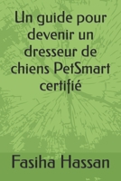 Un guide pour devenir un dresseur de chiens PetSmart certifié B0BW2G6FT9 Book Cover