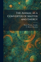 The Animal as a Converter of Matter and Energy 1025278275 Book Cover