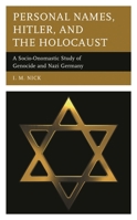 Personal Names, Hitler, and the Holocaust: A Socio-Onomastic Study of Genocide and Nazi Germany 1498525970 Book Cover