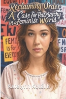 Reclaiming Order: A Case for Patriarchy in a Feminist World B0FGRRGYF9 Book Cover