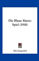 Die Blaue Marie: Spiel (1918) 1161072845 Book Cover