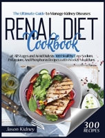 Renal Diet Cookbook: Learn New 300 Low Sodium, Potassium, and Phosphorus Healthy Recipes, Including a Weekly Meal Plan To Manage Your Kidney Disease and Avoid Dialysis 1801121729 Book Cover