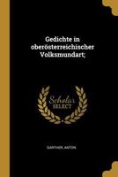 Gedichte in ober�sterreichischer Volksmundart; 1019267208 Book Cover