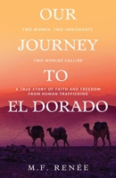 Our Journey to El Dorado: Two Women, Two Immigrants, Two Worlds Collide— A True Story of Faith and Freedom from Human Trafficking 1736725378 Book Cover