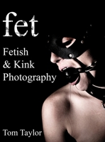 fet. Fetish and Kink Photography 0578767856 Book Cover