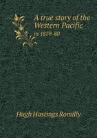 A True Story Of The Western Pacific In 1879-80 1240895658 Book Cover