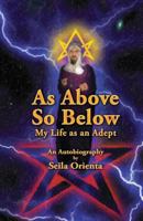 As Above So Below: My Life as a Hermetic Adept 1500613525 Book Cover