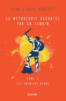 La Mythologie racontée par un témoin - Tome 2: Les Premiers Héros (French Edition) 2334243450 Book Cover