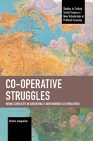 Co-operative Struggles: Work Conflicts in Argentina’s New Worker Co-operatives 164259802X Book Cover