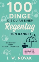 100 Dinge, die du an einem Regentag tun kannst: Die besten Ideen gegen Langeweile (German Edition) B0FQBQB8TV Book Cover