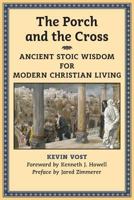 The Porch and the Cross: Ancient Stoic Wisdom for Modern Christian Living 1621381706 Book Cover
