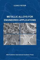 Metallic Alloys for Engineered Applications 1935924281 Book Cover
