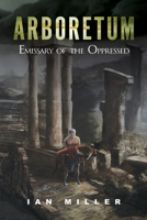Arboretum: Emissary of the Oppressed 1532652763 Book Cover