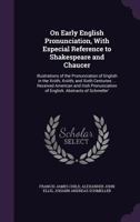 On Early English Pronunciation, With Especial Reference to Shakespeare and Chaucer: Illustrations of the Pronunciation of the Xivth and Xvth ... Barclay, Hart, Bullokar, Gill, Pronunciation 101763839X Book Cover