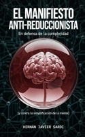 El Manifiesto Anti-Reduccionista: En Defensa de la Complejidad (y Contra la Simplificación de la Mente) (I&Ai Orígenes – Los primeros experimentos) (Spanish Edition) B0DYDSDK83 Book Cover