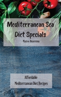 Mediterranean Sea Diet Specials: Affordable Mediterranean Diet Recipes 1802776990 Book Cover