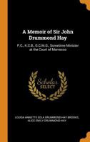 A Memoir of Sir John Drummond Hay: P.C., K.C.B., G.C.M.G., Sometime Minister at the Court of Morrocco 1017368864 Book Cover