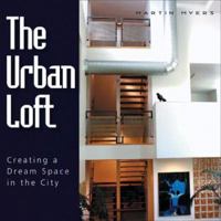 The Urban Loft: Creating a Dream Space in the City 1550418394 Book Cover