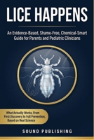 Lice Happens: An Evidence-Based Shame-Free, Chemical-Smart Guide for Parents and Pediatric Clinicians B0GZZYFVGV Book Cover