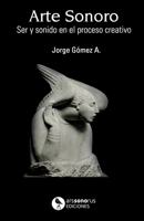 Arte Sonoro: Ser y sonido en el acto creativo B0BW2GW2G3 Book Cover