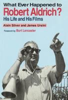 What Ever Happened to Robert Aldrich?: His Life and His Films 0879101857 Book Cover