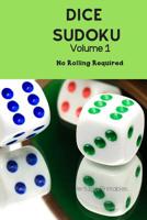 Dice Sudoku Volume 1: No Rolling Required 1070443360 Book Cover