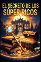 El Secreto de los Super Ricos B0G2SS1WFM Book Cover