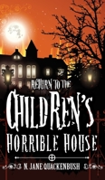 Return To The Children's Horrible House 0996892257 Book Cover