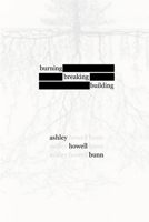 Burning, Breaking, Building 1735035556 Book Cover