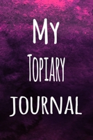 My Topiary Journal: The perfect way to record your hobby - 6x9 119 page lined journal! 1696250668 Book Cover