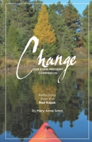 Change, Our Ever-Present Companion: Reflections from the Red Kayak 0985912383 Book Cover