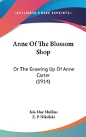 Anne Of The Blossom Shop: Or The Growing Up Of Anne Carter 1436778891 Book Cover