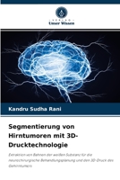 Segmentierung von Hirntumoren mit 3D-Drucktechnologie: Extraktion von Bahnen der weißen Substanz für die neurochirurgische Behandlungsplanung und den 3D-Druck des Gehirntumors 6204059440 Book Cover