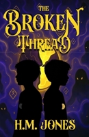 The Broken Thread: Book One of The Fractured Veil Series – A Middle Grade Fantasy Adventure of Magic, Mystery, and Prophecy B0F74DLRMQ Book Cover