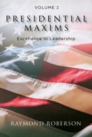 Presidential Maxims: Excellence In Leadership (Volume 2) B0GPJGD28X Book Cover